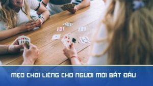 Mẹo chơi Liêng cho người mới bắt đầu siêu hiệu quả